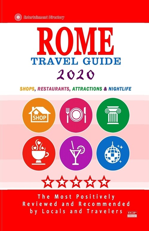 Rome Travel Guide 2020: Shops, Arts, Entertainment and Good Places to Drink and Eat in Rome, Italy (Travel Guide 2020) (Paperback)