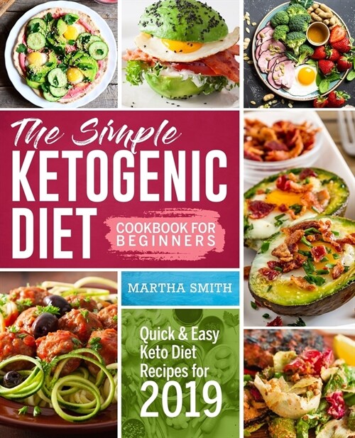 The Simple Ketogenic Diet Cookbook For Beginners: Quick And Easy Keto Diet Recipes For 2019 (Paperback)