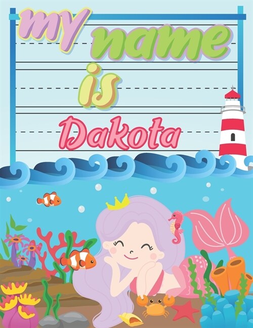 My Name is Dakota: Personalized Primary Tracing Book / Learning How to Write Their Name / Practice Paper Designed for Kids in Preschool a (Paperback)