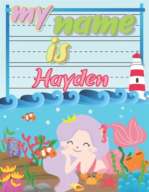 My Name is Hayden: Personalized Primary Tracing Book / Learning How to Write Their Name / Practice Paper Designed for Kids in Preschool a (Paperback)