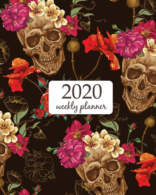 2020 Weekly Planner: Calendar Schedule Organizer Appointment Journal Notebook and Action day With Inspirational Quotes Skull and Flowers Se (Paperback)