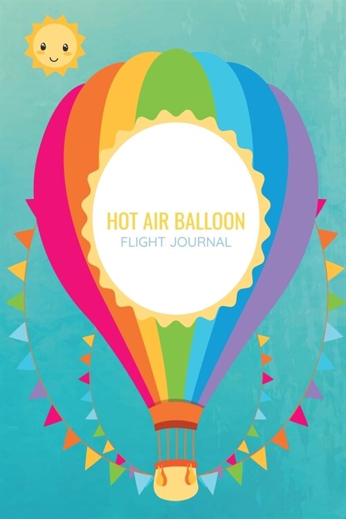 Hot Air Balloon Flight Journal: My Journey Above the Mountains - Notebook to Write In - Ballonists Gift (Paperback)