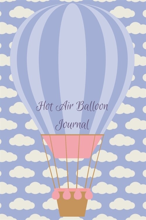 Hot Air Balloon Journal: Flight Tracker Diary- Travel Log Notebook - Gift for Balloon Pilots (Paperback)