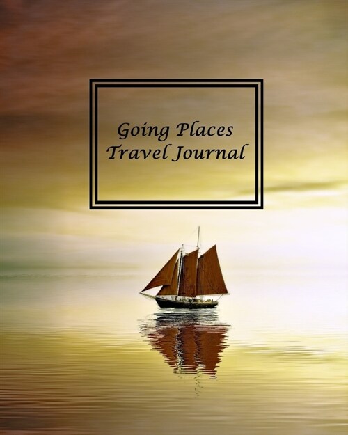 Going Places Travel Journal: Travel Diary Travelers Notebook With a Beautiful Cover Image (Paperback)