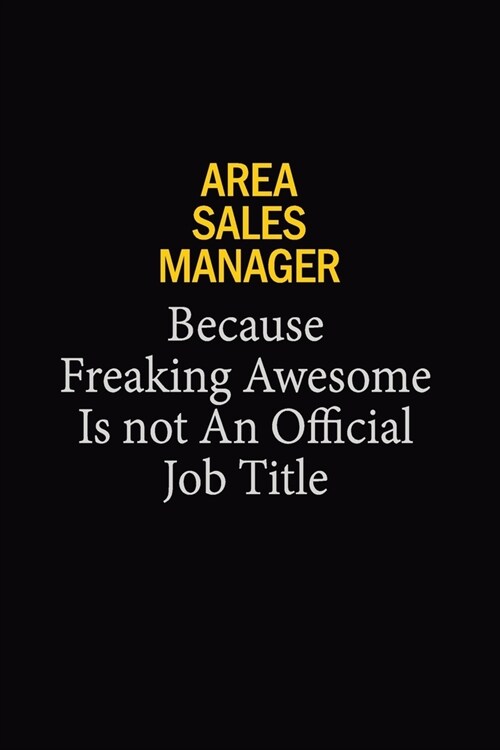 Area Sales Manager Because Freaking Awesome Is Not An Official Job Title: 6x9 Unlined 120 pages writing notebooks for Women and girls (Paperback)
