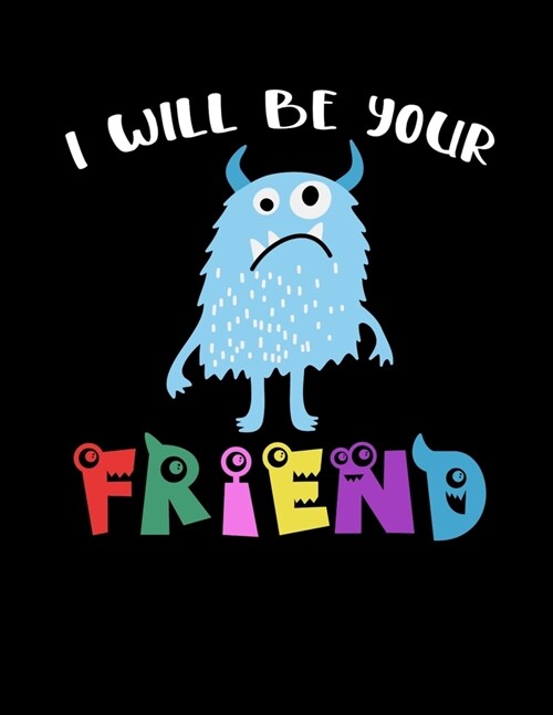 I Will Be Your Friend: Cute & Funny Wide Ruled Notebook / Journal For Kids Who Love Monsters And Making New Friends- Great Back To School Gif (Paperback)