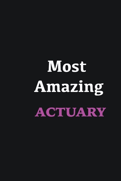 Most Amazing Actuary: Writing careers journals and notebook. A way towards enhancement (Paperback)