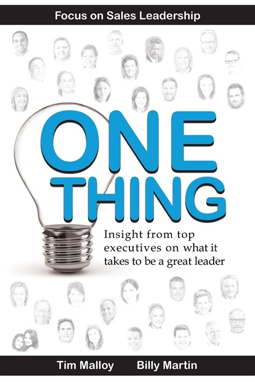 One Thing: Focus on Sales Leadership: Insight from top business executives on what it takes to be a great leader. (Paperback)