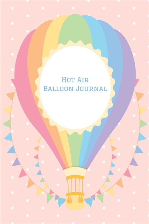 Hot Air Balloon Journal: Hot Air Balloon Diary - Travel Log Notebook - Gift for Balloon Fest Enthusiasts (Paperback)