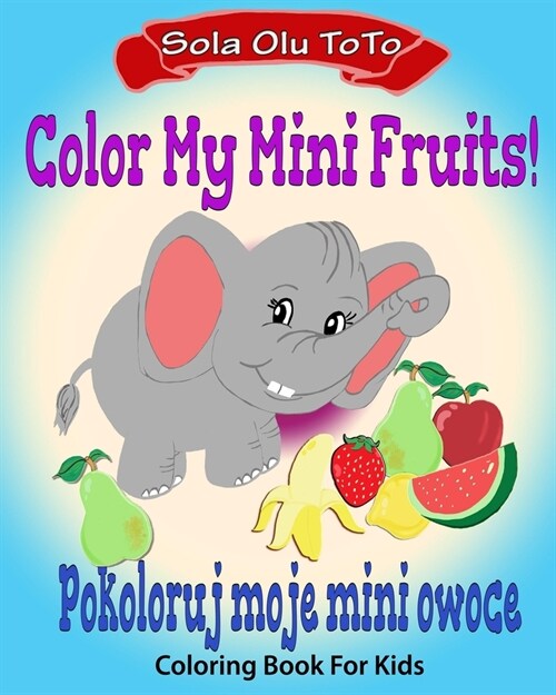 Color My Mini Fruits: Pokoloruj moje mini owoce (Paperback)