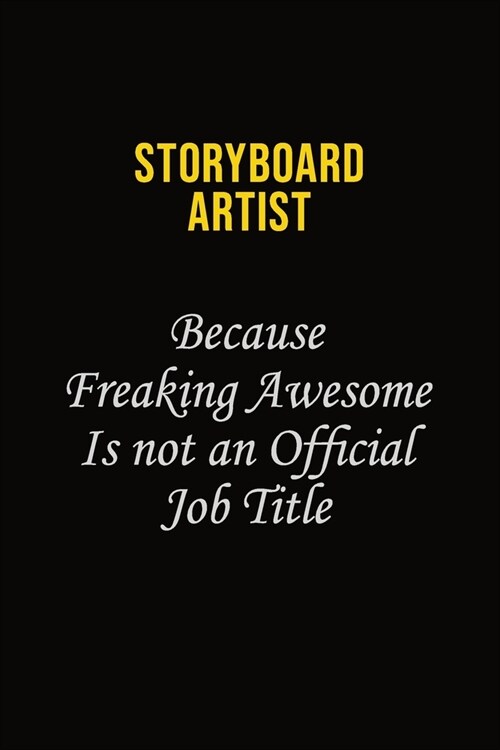 Storyboard Artist Because Freaking Awesome Is Not An Official Job Title: Career journal, notebook and writing journal for encouraging men, women and k (Paperback)