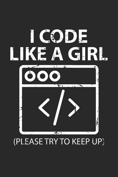 I Code Like a Girl: Programmer Coding ruled Notebook 6x9 Inches - 120 lined pages for notes, drawings, formulas - Organizer writing book p (Paperback)