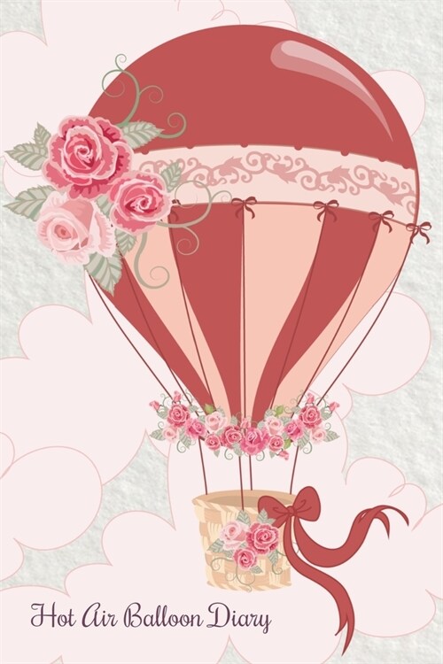 Hot Air Balloon Diary: Flight Tracker Journal - Travel Log Notebook - Gift for Balloon Pilots (Paperback)