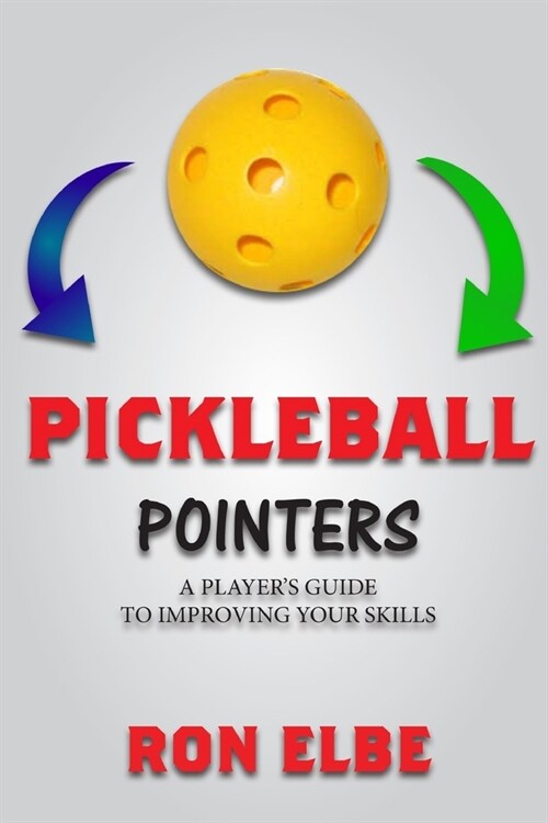 Pickleball Pointers: A Players Guide to Improving Your Skills (Paperback)