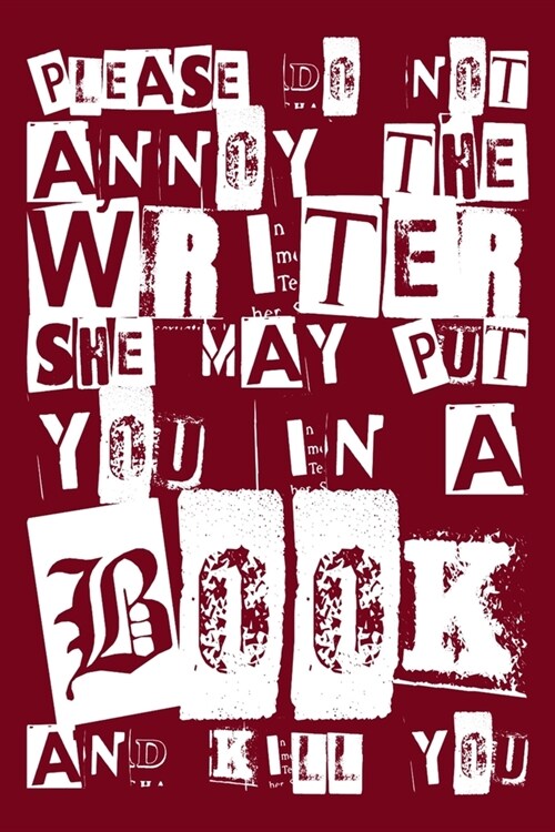 Please Do Not Annoy The Writer She May Put You in a Book and Kill You: 100 Page 6x9 Ruled Female Writer Journal and Author Notebook (Paperback)