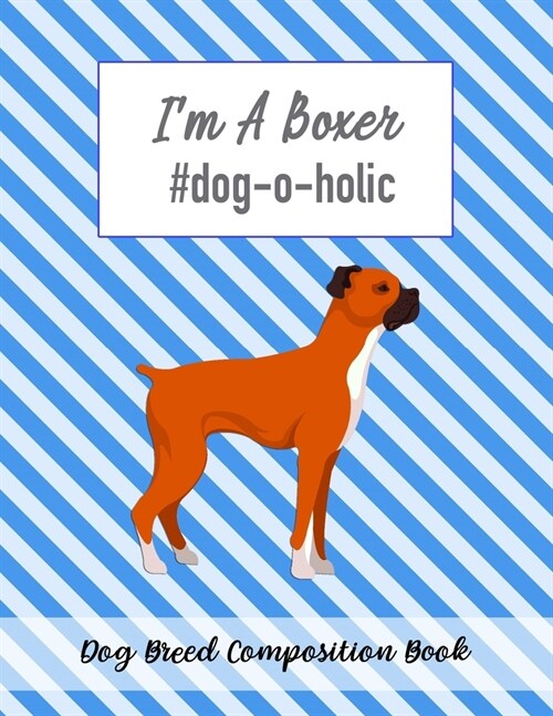 Im A Boxer #dog-o-holic: Dog Breed Composition Book (Paperback)