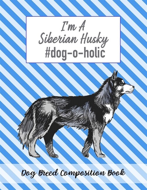 Im A Siberian Husky #dog-o-holic: Dog Breed Composition Book (Paperback)
