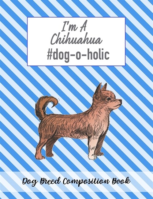 Im A Chihuahua #dog-o-holic: Dog Breed Composition Book (Paperback)