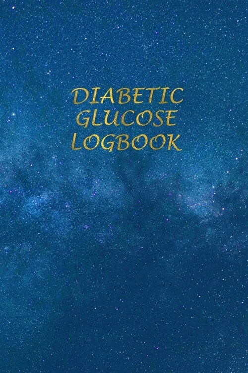 Diabetic Glucose Log book: Blood Sugar Monitoring Book - Portable 6x9 - Daily Reading for 52 Weeks - Before & After for Breakfast, Lunch, Dinner, (Paperback)