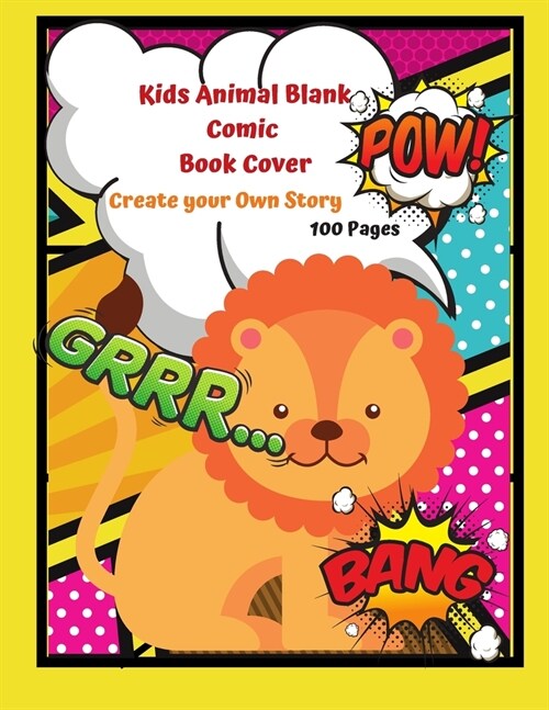 Kids Animal Blank Comic Book Cover Create your Own Story 100 Pages: 15 Pages of Graphic Designs Inside this Notebook Kids Can Write their Own Stories (Paperback)