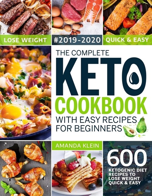 The Complete Keto Cookbook With Easy Recipes For Beginners: 600 Ketogenic Diet Recipes to Lose Weight Quick And Easy 2019-2020 (Paperback)