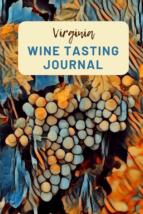 Virginia Wine Tasting Journal: A Guided Log Book With Prompted Template Pages to Write iI All Your Wine Tasting Experiences (Paperback)