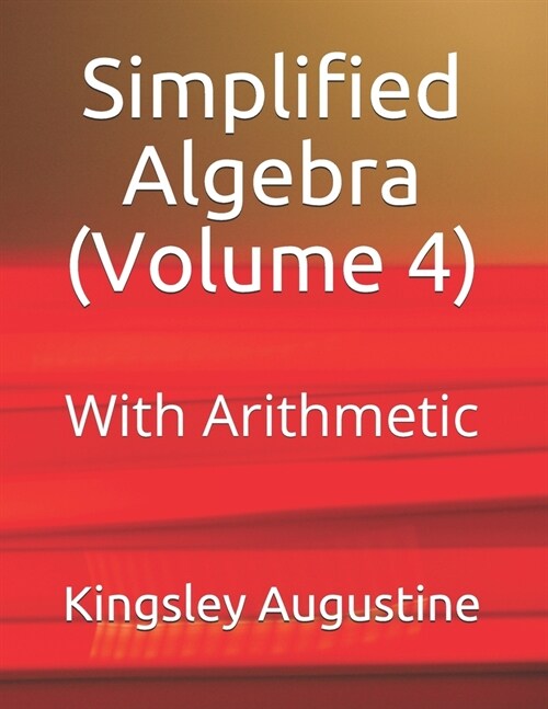 Simplified Algebra (Volume 4): With Arithmetic (Paperback)