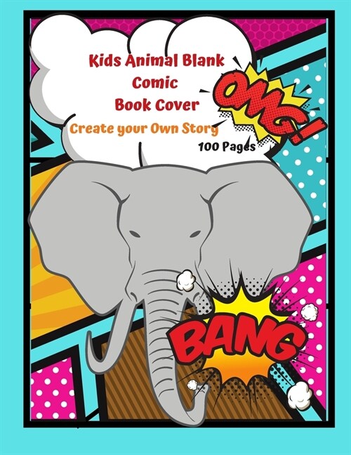 Kids Animal Blank Comic Book Cover Create your Own Story 100 Pages: 15 Pages of Graphic Designs Inside this Notebook Kids Can Write their Own Stories (Paperback)