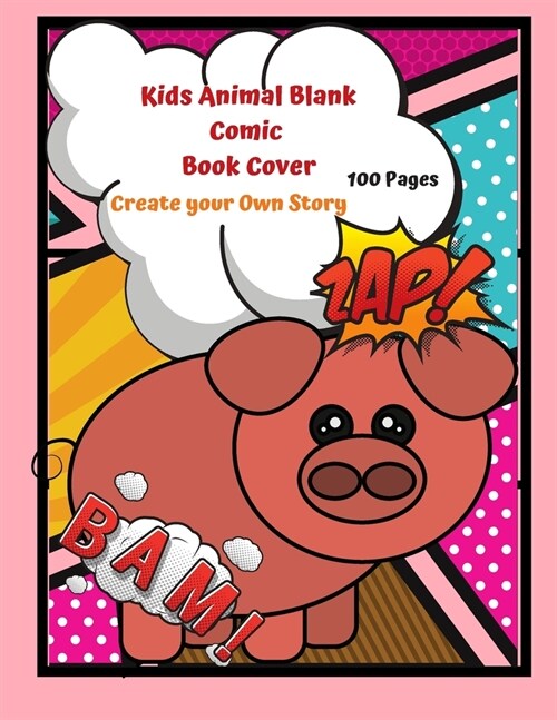 Kids Animal Blank Comic Book Cover Create your Own Story 100 Pages: 15 Pages of Graphic Designs Inside this Notebook Kids Can Write their Own Stories (Paperback)