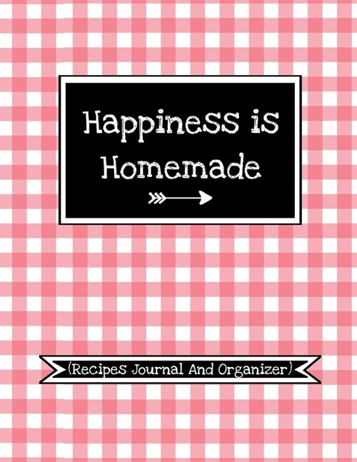 Happiness is homemade (Recipes Journal And Organiser): Funny Recipe Logbook To Write In And Make Your Own Cookbook Save 100 Favorite Recipes (With Fun (Paperback)