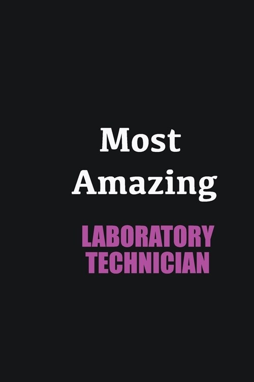 Most Amazing Laboratory Technician: Writing careers journals and notebook. A way towards enhancement (Paperback)