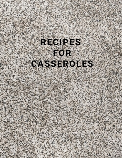 Recipes for Casseroles: Cookbook Healthy, Family Cookbook, Large 100 Pages, Practical and Extended 8.5 X 11 Inches (Paperback)
