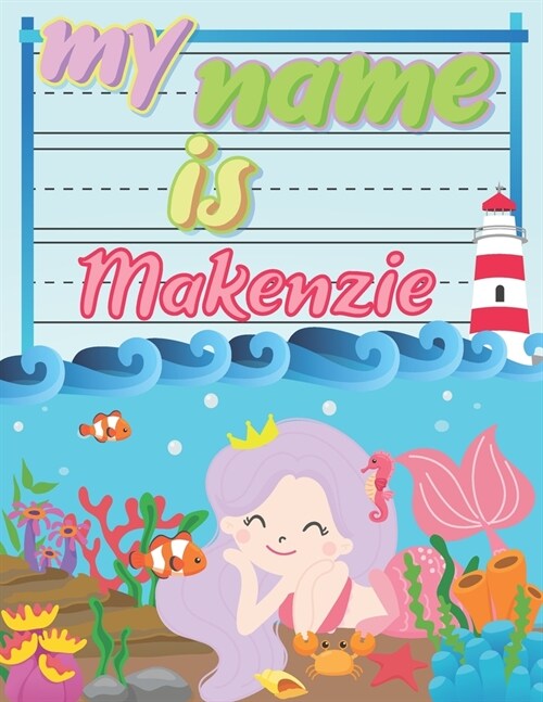 My Name is Makenzie: Personalized Primary Tracing Book / Learning How to Write Their Name / Practice Paper Designed for Kids in Preschool a (Paperback)