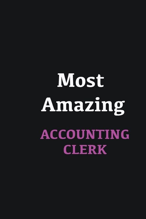 Most Amazing Accounting Clerk: Writing careers journals and notebook. A way towards enhancement (Paperback)