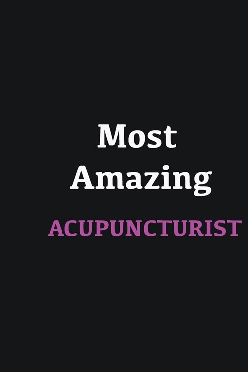 Most Amazing Acupuncturist: Writing careers journals and notebook. A way towards enhancement (Paperback)