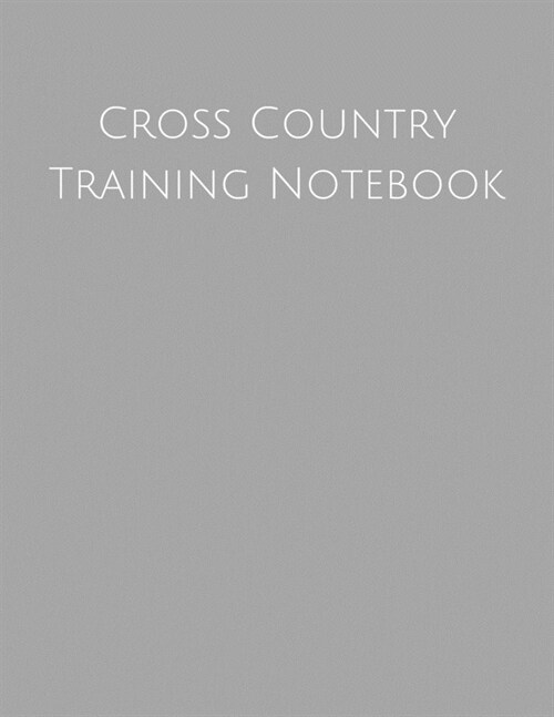 Cross Country Training Notebook: Coaching Journal Featuring 2019-2020 Calendar, Meet Notes And Scoresheets (Paperback)