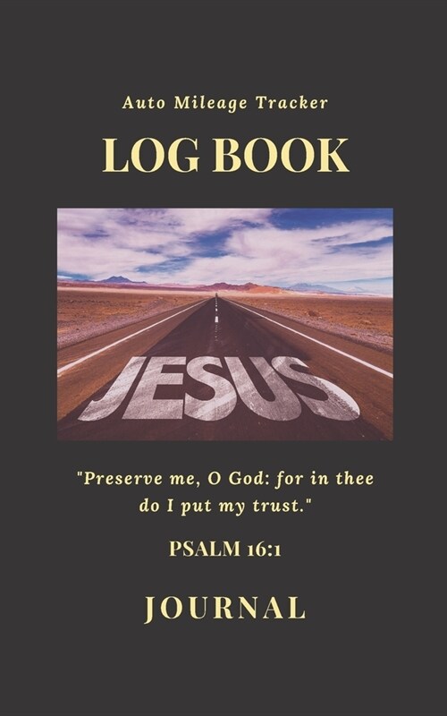 Auto Mileage Tracker Log Book Preserve Me, Oh God: for in Thee do I Put My Trust. Psalm 16:1 - Journal: Keeping God first! - Monthly design w/lined (Paperback)