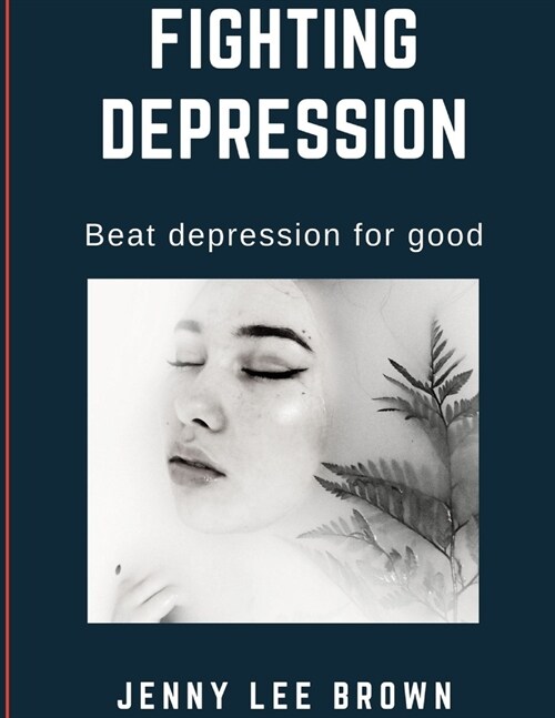 Fighting Depression: Beat depression for good (Paperback)