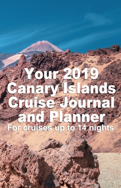 Your 2019 Canary Islands Cruise Journal and Planner: A handbag size publication for cruises up to 14 nights (Paperback)