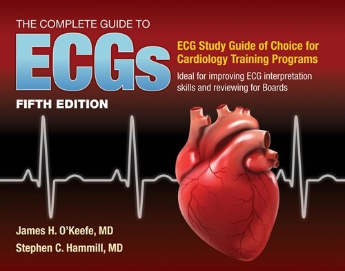 The Complete Guide to Ecgs: A Comprehensive Study Guide to Improve ECG Interpretation Skills: A Comprehensive Study Guide to Improve ECG Interpretatio (Paperback, 5)