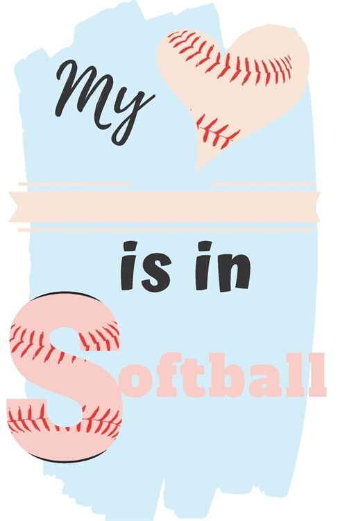 My is in softball: blank lined ruled Sports notebook girl softball love softball player, softball gifts, softball girls birthday present, (Paperback)