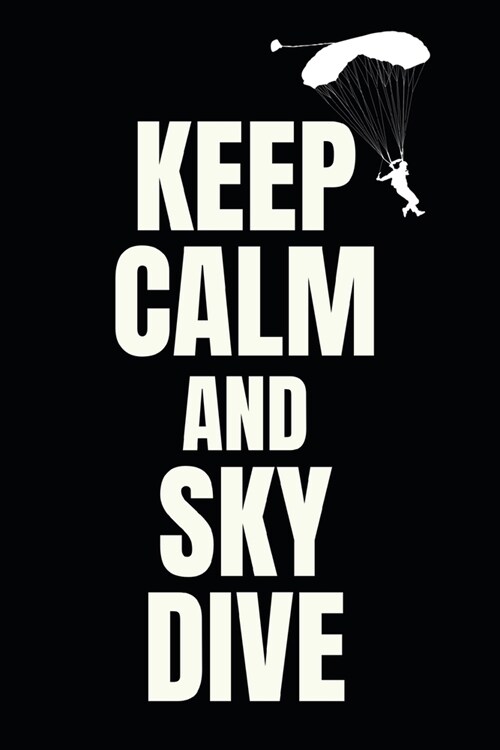 Keep Calm And Sky Dive: Skydiving Record Journal - Skydive Logbook - for 110 Jumps, Size: 6x9 (Paperback)