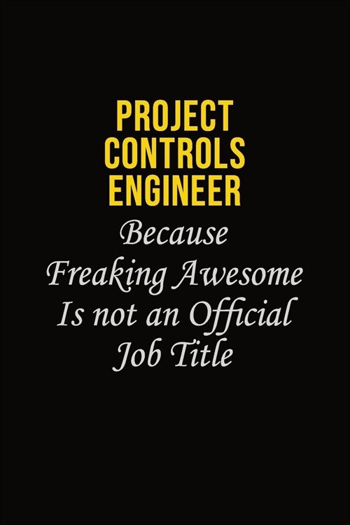 Project Controls Engineer Because Freaking Awesome Is Not An Official Job Title: Career journal, notebook and writing journal for encouraging men, wom (Paperback)