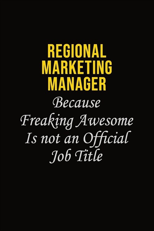 Regional Marketing Manager Because Freaking Awesome Is Not An Official Job Title: Career journal, notebook and writing journal for encouraging men, wo (Paperback)