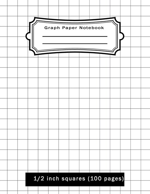 Graph Paper Notebook: Compostion School Book 1/2 inch squares 0.5 Grid Lines (100 pages) Ruled, Squared Graphing Paper, Blank Quad Ruled, N (Paperback)