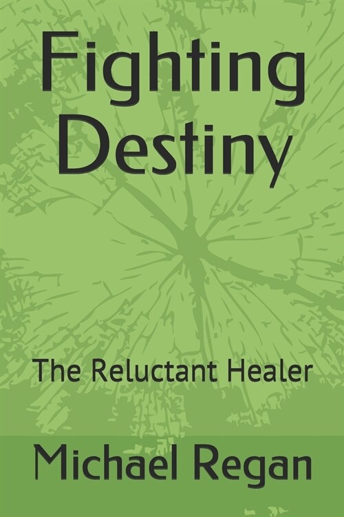 Fighting Destiny: The Reluctant Healer (Paperback)