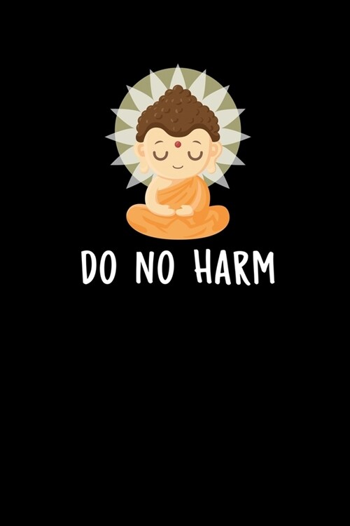Do No Harm: Zen Planners 2020 - Zen Buddha Journal Diaries - Calendar 2020. Weekly Planner, Gratitude Notes & Goals - 6 x 9 - 56 (Paperback)