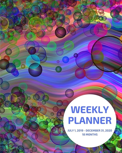 Weekly Planner: Bubbles; 18 months; July 1, 2019 - December 31, 2020; 8 x 10 (Paperback)