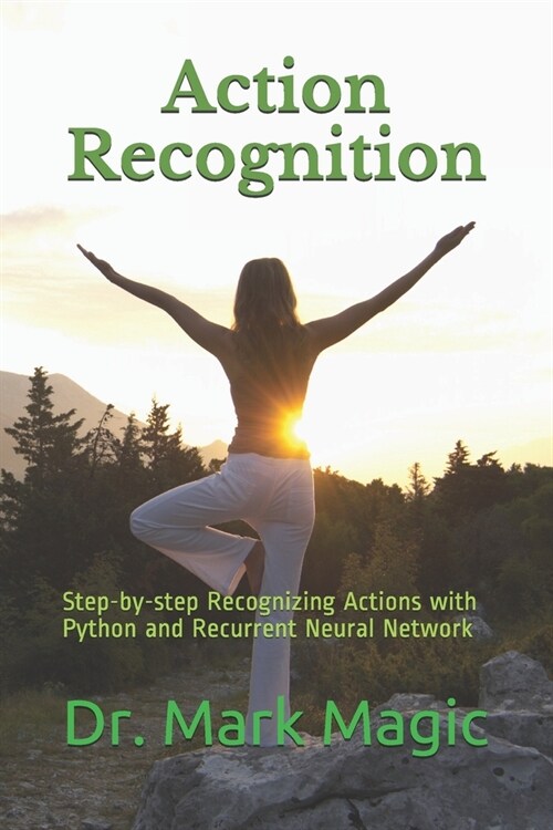 Action Recognition: Step-by-step Recognizing Actions with Python and Recurrent Neural Network (Paperback)