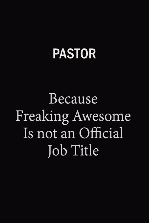 Pastor Because Freaking Awesome Is Not An Official Job Title: 6x9 Unlined 120 pages writing notebooks for Women and girls (Paperback)